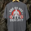 Kaos Bro Do You Even Lift T-shirt Gym Design - Gambar 7