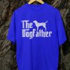 Kaos The Dogfather Tshirt Dog lovers - Gambar 9