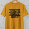 Kaos Good Friends Dont Let You Do Stupid Stuff Alone Tshirt Bestie Bestfriend Sahabat Sejati Teman Dekat - Gambar 13