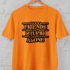 Kaos Good Friends Dont Let You Do Stupid Stuff Alone Tshirt Bestie Bestfriend Sahabat Sejati Teman Dekat - Gambar 12