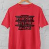 Kaos Good Friends Dont Let You Do Stupid Stuff Alone Tshirt Bestie Bestfriend Sahabat Sejati Teman Dekat - Gambar 6